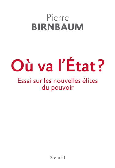 Où va l'Etat ? : essai sur les nouvelles élites du pouvoir