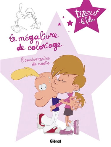 Titeuf le film : le mégalivre de coloriage. Vol. 3. L'anniversaire de Nadia