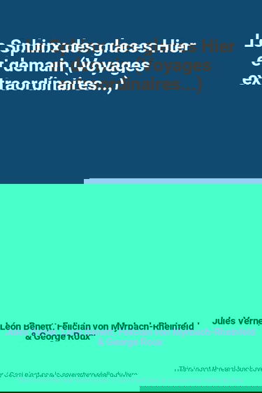 Le Sphinx des glaces Hier et demain (Voyages extraordinaires...)