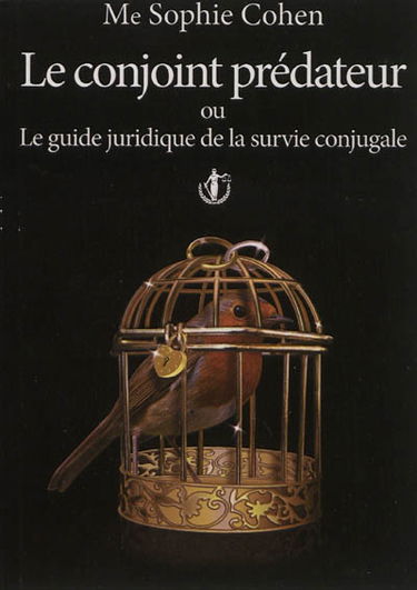 Le conjoint prédateur ou Le guide juridique de la survie conjugale