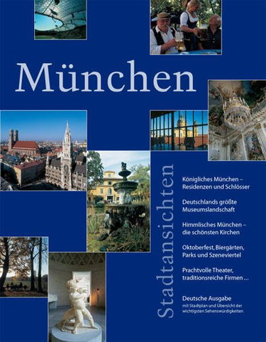 Couverture de München Stadtansichten: Königliches München, Residenzen und Schlösser; Deutschlands grösste Museumslandschaft; Himmlisches München, die schönsten Kirchen ... Prachtvolle Theater ... Oktoberfest