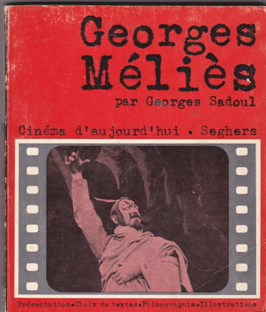 Couverture de Georges Méliès : Présentation et bio-filmographie par Georges Sadoul. Choix de textes, correspondance et propos de Méliès. Scénarios, impressions et témoignages, bibliographie