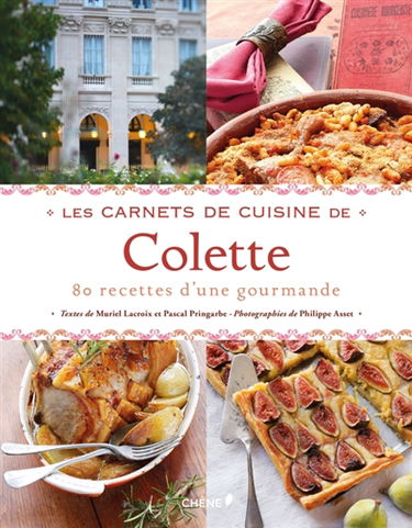 Les carnets de cuisine de Colette : 80 recettes d'une gourmande