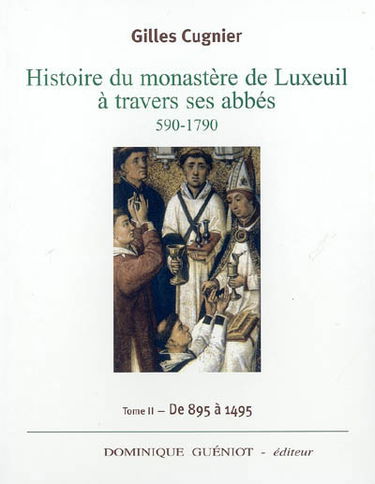 Histoire du monastère de Luxeuil à travers ses abbés, 590-1790. Vol. 2. De 895 à 1495