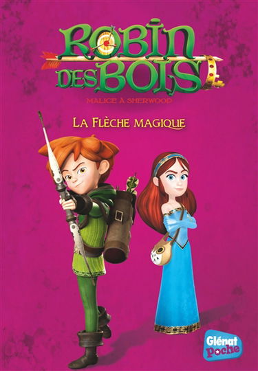 Robin des bois : malice à Sherwood. Vol. 3. La flèche magique