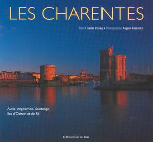 Les Charentes : Aunis, Angoumois, Saintonge, îles d'Oléron et de Ré