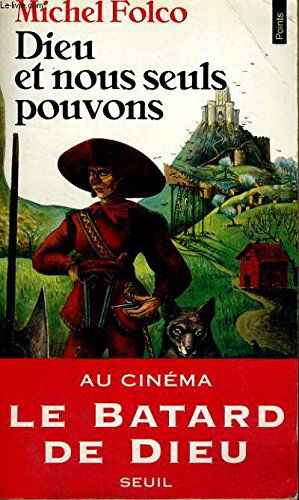 Dieu et nous seuls pouvons: Les très-édifiantes et très-inopinées mémoires des Pibrac de Bellerocaille, huit générations d'exécuteurs, roman