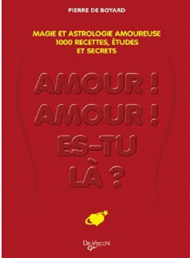 Amour, amour, es-tu là ? : provoquez l'amour par la magie