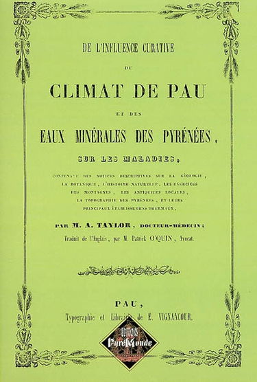 De l'influence curative du climat de Pau et des eaux minérales des Pyrénées, sur les maladies, : contenant des notices descriptives sur la géologie, la botanique, l'histoire naturelle, les exercices des montagnes, les antiquités locales, la topographie de