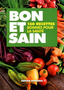Bon et sain : 150 recettes bonnes pour la santé