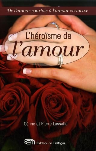 L'héroïsme de l'amour: De l'amour courtois à l'amour vertueux