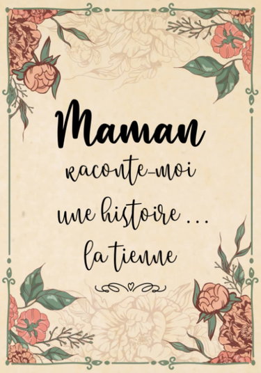 Couverture de Maman Raconte-Moi Une Histoire... La Tienne: Sa Vie, Son Histoire et Ses Souvenirs Enfin Racontés au Fil de ce Journal à Compléter - Un Cadeau Original à Offrir Pour Toutes Occasions