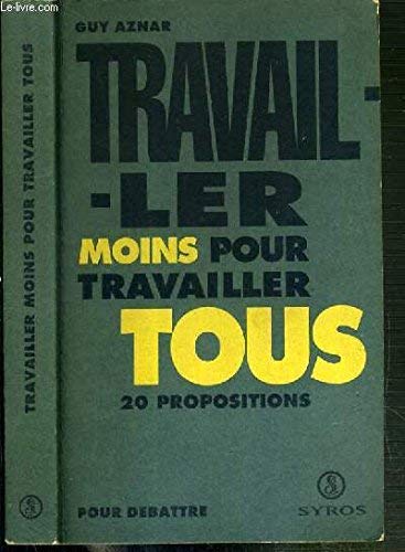 Travailler moins pour travailler tous: 20 propositions