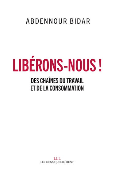 Libérons-nous ! : des chaînes du travail et de la consommation