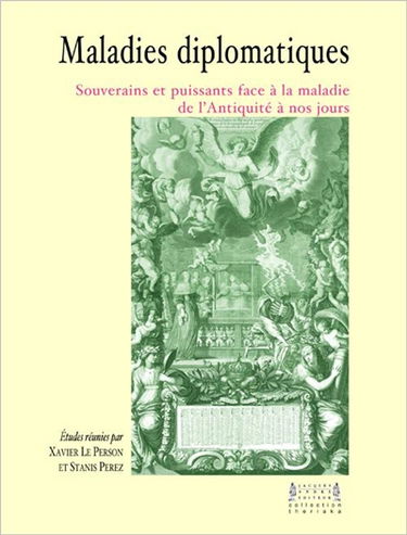 Maladies diplomatiques : souverains et puissants face à la maladie de l'Antiquité à nos jours
