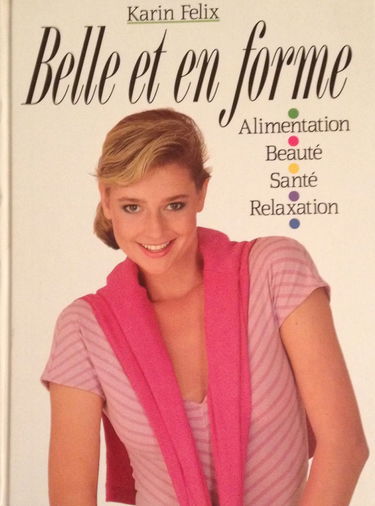 Belle et en forme : Alimentation, beauté, santé, relaxation