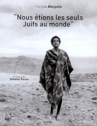 Nous étions les seuls juifs au monde : les juifs d'Ethiopie, de Gondar à Jérusalem