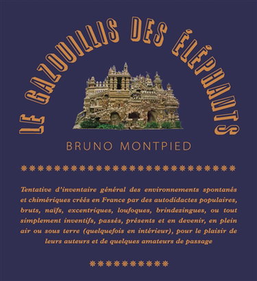 Couverture de Le gazouillis des éléphants : tentative d'inventaire général des environnements spontanés et chimériques créés en France par des autodidactes populaires, bruts, naïfs, excentriques, loufoques, brindezingues, ou tout simplement inventifs, passés, présent e