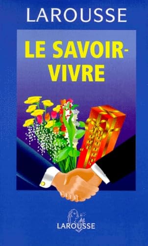 LE SAVOIR-VIVRE.: Guide des règles et des usages d'aujourd'hui