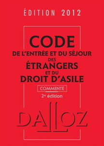 Code de l'entrée et du séjour des étrangers et du droit d'asile 2012, commenté