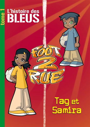 Foot 2 rue : l'histoire des Bleus. Vol. 1. Tag et Samira