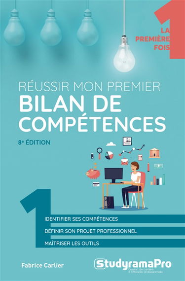 Réussir mon premier bilan de compétences : identifier ses compétences, définir son projet professionnel, maîtriser les outils