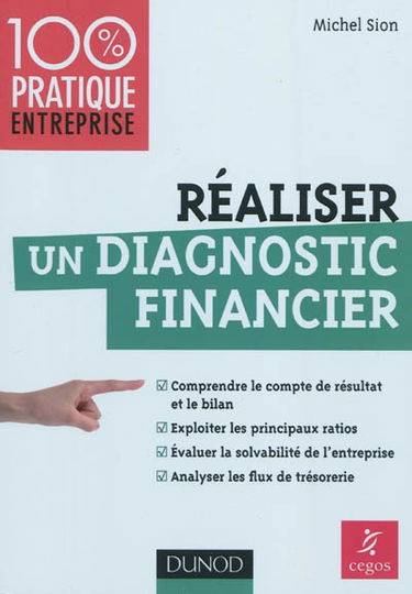 Réaliser un diagnostic financier : comprendre le compte de résultat et le bilan, exploiter les principaux ratios, évaluer la solvabilité de l'entreprise, analyser les flux de trésorerie