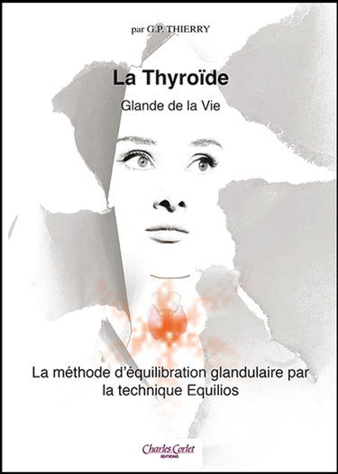 Couverture de La thyroïde : glande de la vie : la méthode d'équilibration glandulaire par la technique Equilios