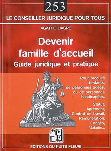 Devenir famille d'accueil : pour l'accueil d'enfants, de personnes âgées, de personnes handicapées : comment être agréée ?, quelles contraintes ?, quelle rémunération ?