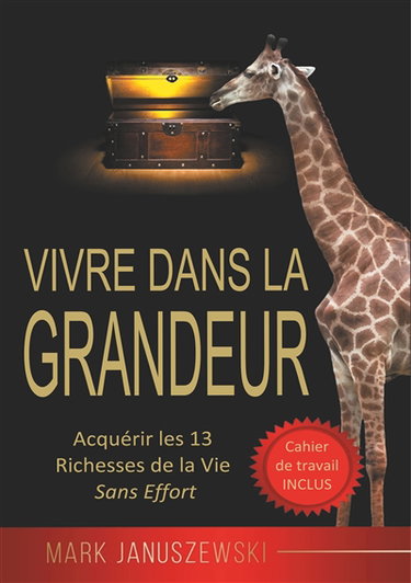 Couverture de Vivre Dans La Grandeur : Acquérir les 13 Richesses de la Vie Sans Effort