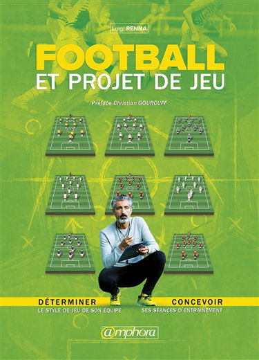 Football et projet de jeu : déterminer le style de jeu de son équipe, concevoir ses séances d'entraînement