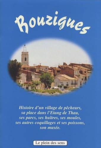 Bouzigues : histoire d'un village de pêcheurs, sa place dans l'étang de Thau, ses parcs, ses huîtres, ses moules, ses autres coquillages et ses poissons, son musée