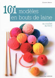 101 modèles en bouts de laine : au crochet, au tricot...