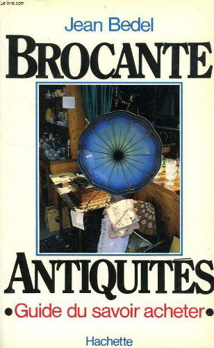 Brocante-antiquités : Guide du savoir acheter
