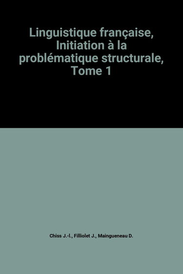 Linguistique française. Vol. 1. Syntaxe, communication, poétique