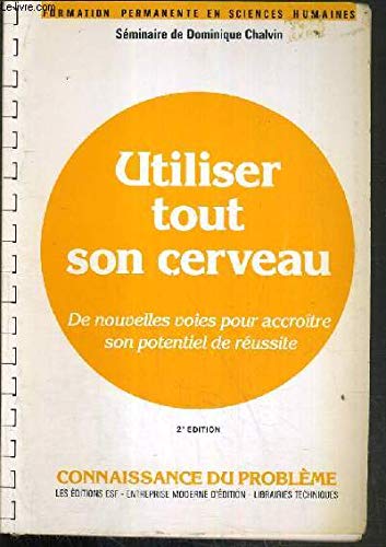 Utiliser tout son cerveau : de nouvelles voies pour accroître son potentiel de réussite