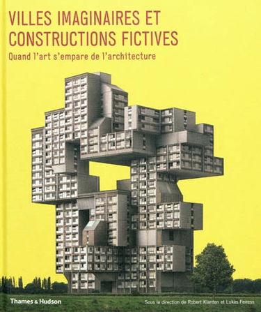 Villes imaginaires et constructions fictives : quand l'art s'empare de l'architecture