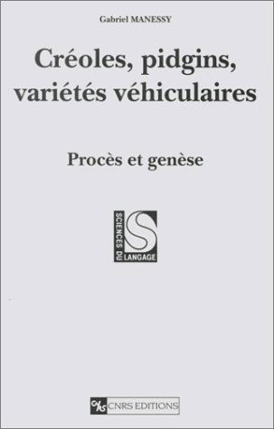 Créoles, pidgins, variétés véhiculaires : Procès et genèse