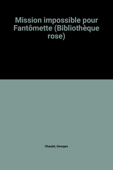 Mission impossible pour Fantômette (Bibliothèque rose)