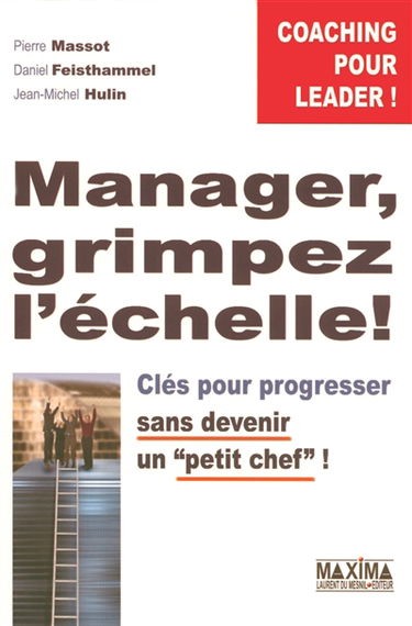 Manager, grimpez l'échelle : clés pour progresser sans devenir un petit chef !