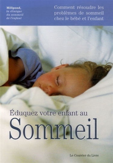 Eduquez votre enfant au sommeil : comment résoudre les problèmes de sommeil chez le bébé et l'enfant
