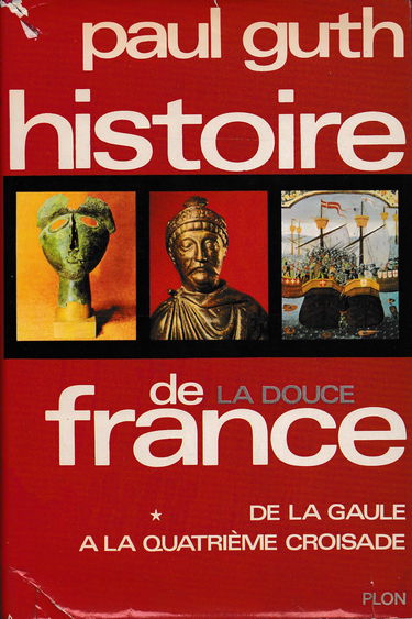 Histoire de la Douce France De la Gaule à la quatrième croisade