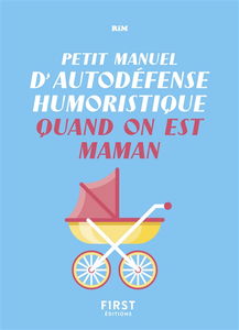 Petit manuel d'autodéfense humoristique quand on est maman