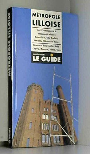 Métropole lilloise: Les 87 communes de la communauté urbaine, Armentières, Lille, Roubaix, Tourcoing, Villeneuve-d'Ascq, découverte de la frontière belge, Courtrai, Mouscron, Tournai, Ypres