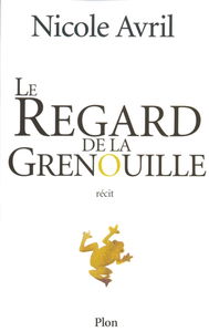 Le regard de la grenouille : récit