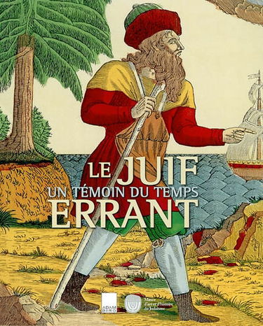 Le Juif errant : un témoin du temps : exposition, Paris, Musée d'art et d'histoire du judaïsme, 26 oct. 2001-24 févr. 2002