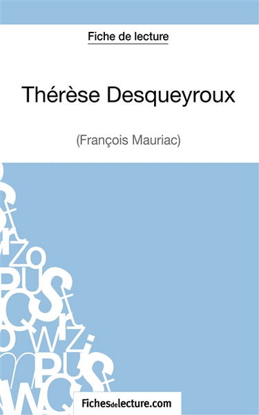 Thérèse Desqueyroux : François Mauriac (Fiche de lecture) : Analyse complète de l'oeuvre