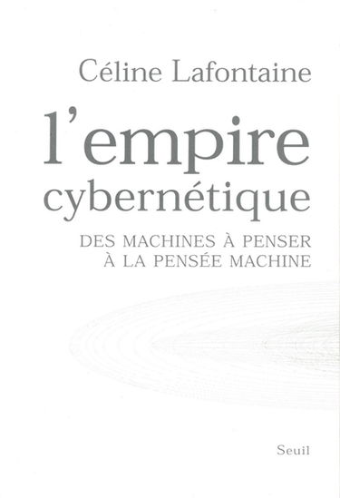L'empire cybernétique : des machines à penser à la pensée machine
