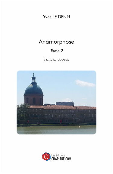Anamorphose: Tome 2 : Faits et causes