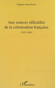 Aux sources officielles de la colonisation française : 2e période, 1870-1940